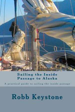 Sailing the Inside Passage to Alaska de MR Robb Keystone