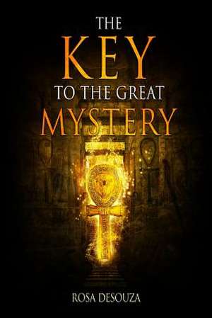 The Key to the Great Mystery de Mrs Rosa Desouza