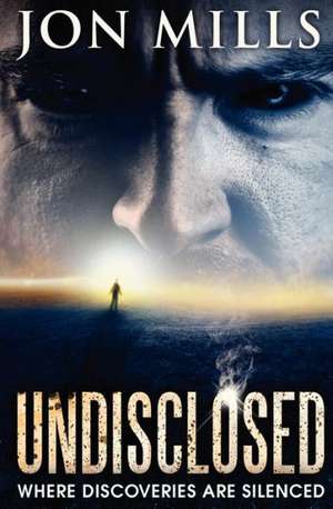 Undisclosed (Undisclosed, Book 1): Save Your Back Time and Money de Jon Mills