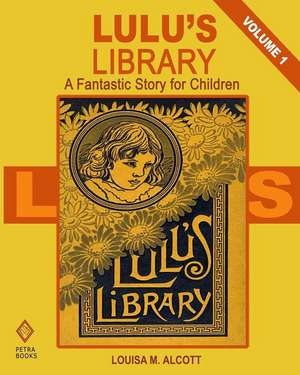 Lulu's Library - Volume 1 de Louisa M. Alcott