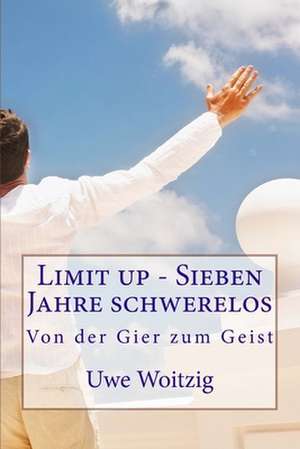 Limit Up - Sieben Jahre Schwerelos de Uwe Woitzig