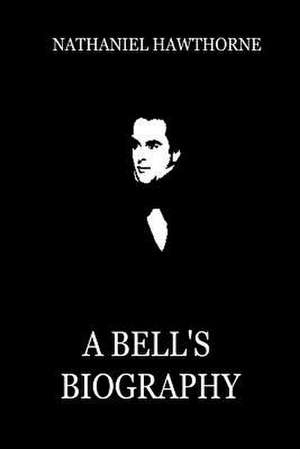 A Bell's Biography de Nathaniel Hawthorne