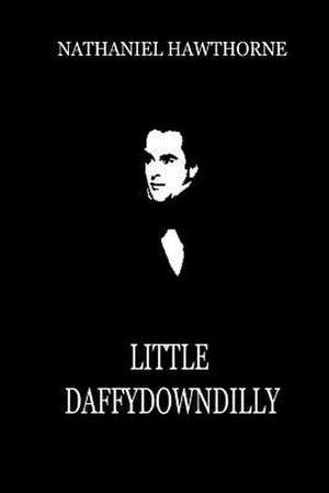 Little Daffydowndilly de Nathaniel Hawthorne