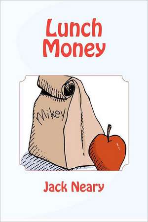 Lunch Money: Lincoln, Wilson, and Roosevelt de Jack Neary