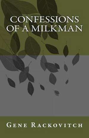 Confessions of a Milkman de MR Gene Rackovitch