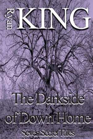 The Darkside of Down Home de Ryan King