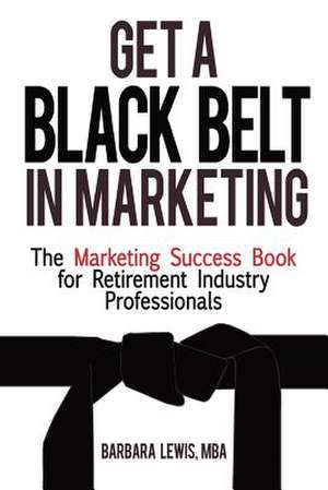 Get a Black Belt in Marketing de Barbara Lewis