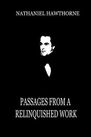 Passages from a Relinquished Work de Nathaniel Hawthorne