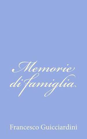 Memorie Di Famiglia de Francesco Guicciardini