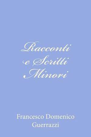 Racconti E Scritti Minori de Francesco Domenico Guerrazzi