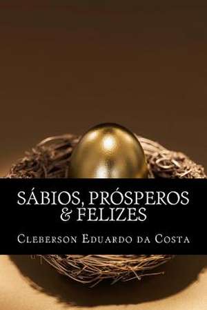 Sabios, Prosperos & Felizes de Cleberson Eduardo Da Costa