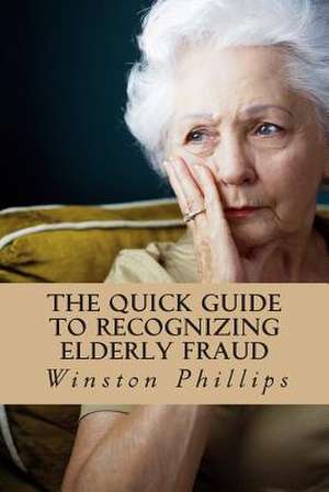 The Quick Guide to Recognizing Elderly Fraud de MR Winston Phillips