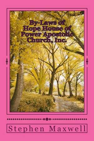 By-Laws of Hope House of Power Apostolic Church, Inc. de Rev Stephen Cortney Maxwell