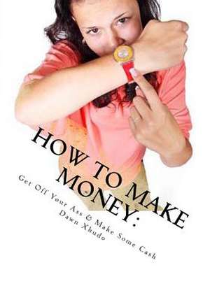 How to Make Money de Dawn Xhudo