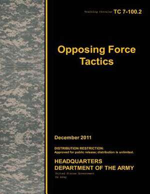 Training Circular Tc 7-100.2 Opposing Force Tactics December 2011 de United States Government Us Army