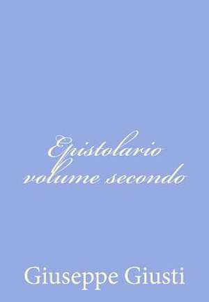 Epistolario Volume Secondo de Giuseppe Giusti