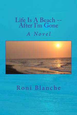 Life Is a Beach -- After I'm Gone de Roni Blanche