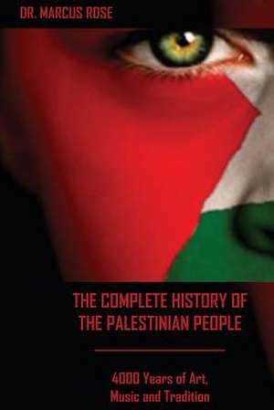 The Complete History of the Palestinian People de Dr Marcus Rose