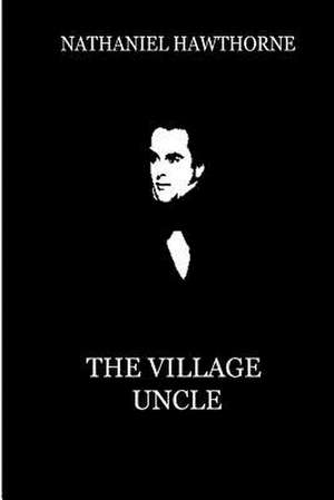 The Village Uncle de Nathaniel Hawthorne