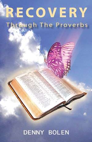 Recovery Through the Proverbs de Denny Bolen