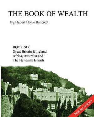 The Book of Wealth - Book Six de Hubert Howe Bancroft