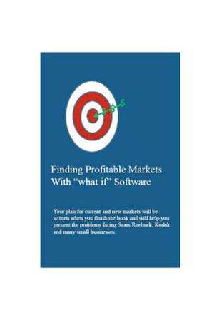 Finding Profitable Markets with What If Software de William M. Luther