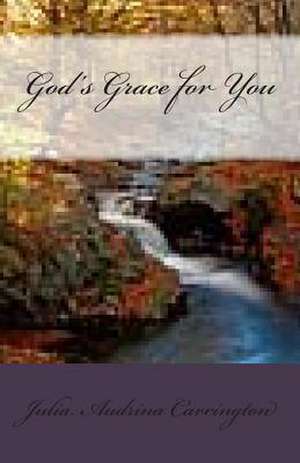 God's Grace for You de Julia Audrina Carrington