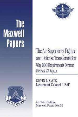 The Air Superiority Fighter and Defense Transformation de Lieutenant Colonel Usaf Devin L. Cate