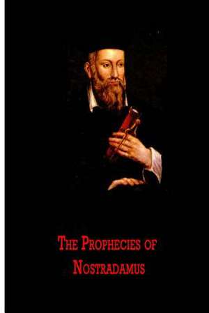 The Prophecies of Nostradamus de Michel De Nostredame