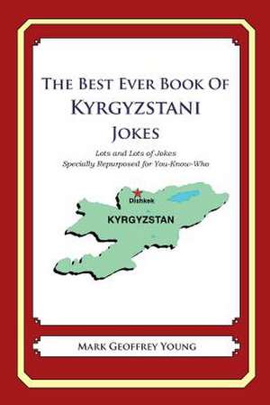 The Best Ever Book of Kyrgyzstani Jokes de Mark Geoffrey Young