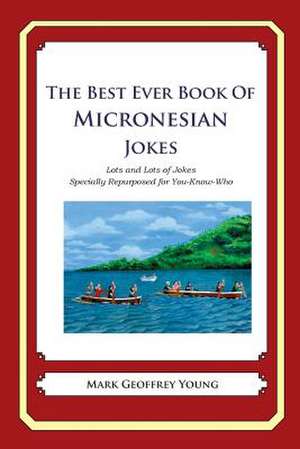 The Best Ever Book of Micronesian Jokes de Mark Geoffrey Young