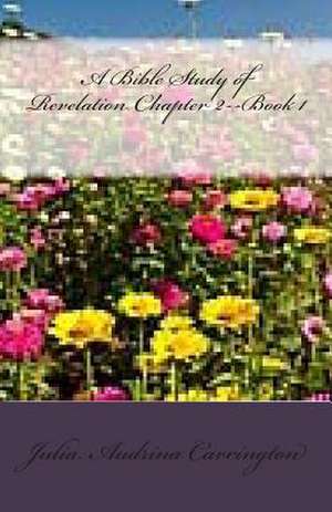 A Bible Study of Revelation Chapter 2--Book 1 de Julia Audrina Carrington