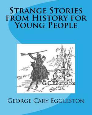 Strange Stories from History for Young People de George Cary Eggleston