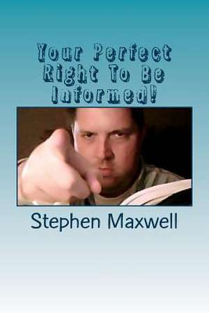 Your Perfect Right to Be Informed! de Rev Stephen Cortney Maxwell