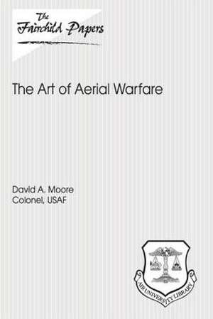 The Art of Aerial Warfare de Colonel Usaf David a. Moore