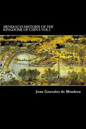 Mendoza's Historie of the Kingdome of China Vol.1 de Juan Gonzalez De Mendoza