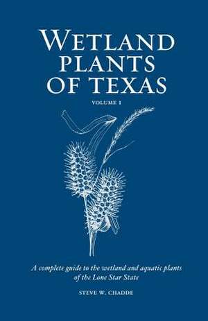 Wetland Plants of Texas de Steve W. Chadde