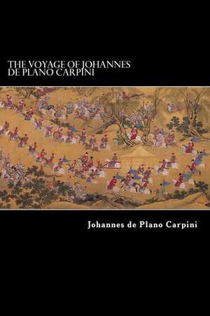 The Voyage of Johannes de Plano Carpini de Johannes De Plano Carpini