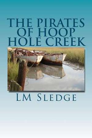 The Pirates of Hoop Hole Creek de LM Sledge