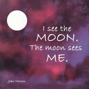 I See the Moon. the Moon Sees Me. de Joan Hutson