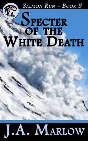 Specter of the White Death (Salmon Run - Book 5) de J. a. Marlow