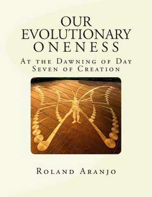 Our Evolutionary Oneness de Roland Aranjo