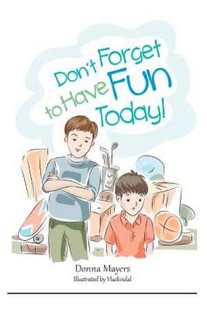 Don't Forget to Have Fun Today! de Donna Mayers