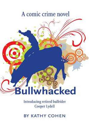 Bullwhacked de Kathy K. Cohen