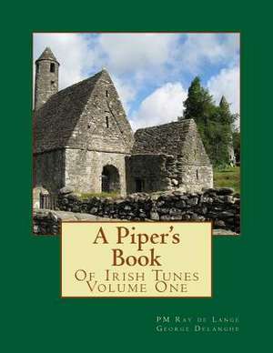 A Piper's Book of Irish Tunes de Pm Ray De Lange