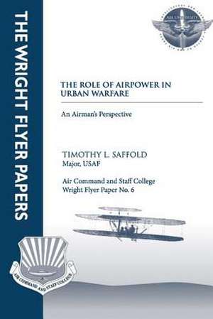 The Role of Airpower in Urban Warfare de Major Usaf Timothy L. Saffold