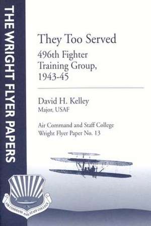 They Too Served de Major Usaf David H. Kelley