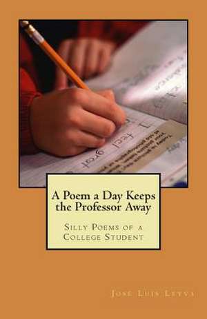 A Poem a Day Keeps the Professor Away de Jose Luis Leyva