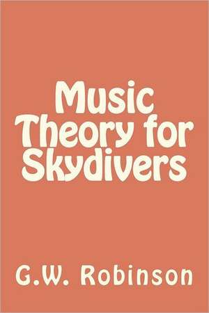 Music Theory for Skydivers de G. W. Robinson