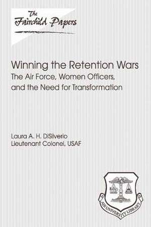 Winning the Retention Wars de Lieutenant Colonel Usaf La Disilverio